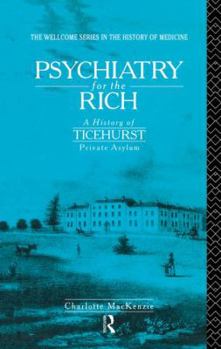 Paperback Psychiatry for the Rich: A History of Ticehurst Private Asylum 1792-1917 Book