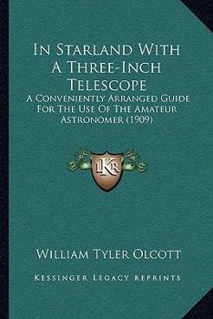 Paperback In Starland With A Three-Inch Telescope: A Conveniently Arranged Guide For The Use Of The Amateur Astronomer (1909) Book