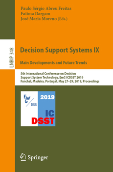 Paperback Decision Support Systems IX: Main Developments and Future Trends: 5th International Conference on Decision Support System Technology, Emc-Icdsst 2019, Book