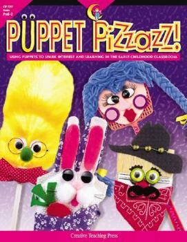 Paperback Puppet Pizzazz!: Using Puppets to Spark Interest and Learning in the Early-Childhood Classroom Book