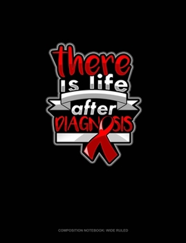 Paperback There Is Life After Diagnosis: Composition Notebook: Wide Ruled Book