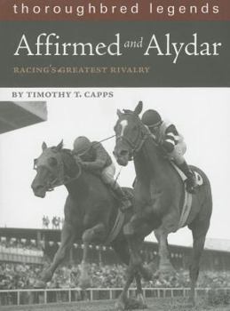 Paperback Affirmed and Alydar: Racing's Greatest Rivalry Book