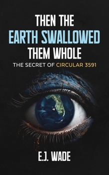 Paperback Then the Earth Swallowed them Whole: The Secret of Circular 3591 Book