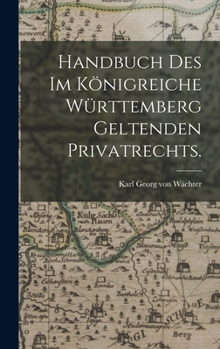 Hardcover Handbuch des im Königreiche Württemberg geltenden Privatrechts. [German] Book