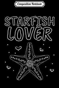 Composition Notebook: Starfish Lover Sea Star Beach Clothes Quote Gift Starfish  Journal/Notebook Blank Lined Ruled 6x9 100 Pages