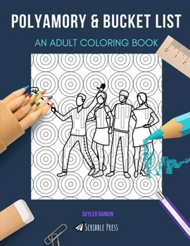 Polyamory & Bucket List: AN ADULT COLORING BOOK: An Awesome Coloring Book For Adults