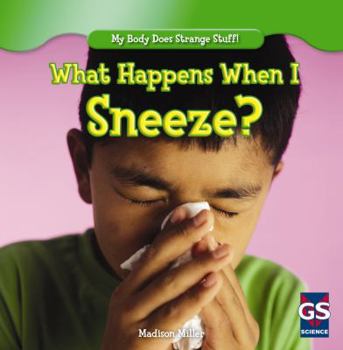 What Happens When I Sneeze? - Book  of the My Body Does Strange Stuff!