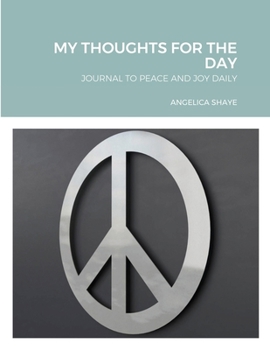 Paperback My Thoughts for the Day: Journal to Peace and Joy Daily Book