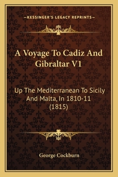 Paperback A Voyage To Cadiz And Gibraltar V1: Up The Mediterranean To Sicily And Malta, In 1810-11 (1815) Book