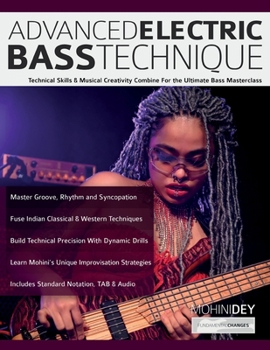 Paperback Advanced Electric Bass Technique: Technical Skills & Musical Creativity Combine For the Ultimate Bass Masterclass Book
