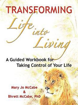 Paperback Transforming Life into Living: A Guided Workbook for Taking Control of Your Life Book