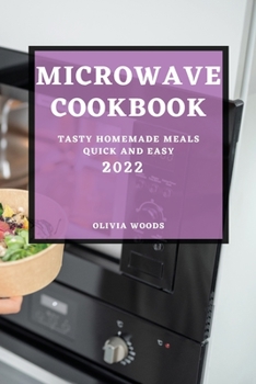 Paperback Microwave Cookbook 2022: Tasty Homemade Meals Quick and Easy Book