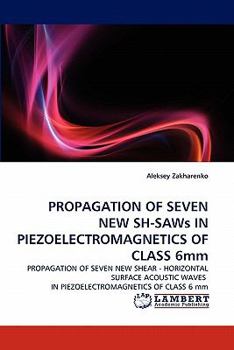 Paperback PROPAGATION OF SEVEN NEW SH-SAWs IN PIEZOELECTROMAGNETICS OF CLASS 6mm Book