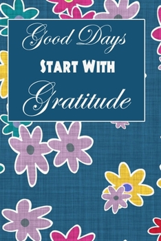 Paperback Good Days Start With Gratitude: A Guide To Cultivate An Attitude Of Gratitude: Gratitude Journal: Pretty Simple Gratitude Journal Inspiration, Gratitu Book