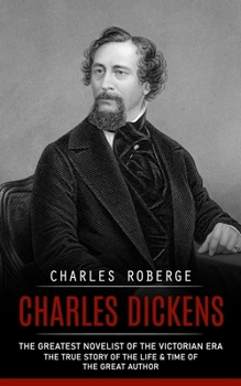 Charles Dickens: The Greatest Novelist of the Victorian Era