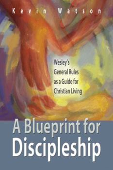 Paperback A Blueprint for Discipleship: Wesley's General Rules as a Guide for Christian Living Book