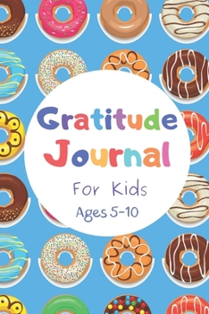 Paperback Gratitude Journal for Kids, Ages 5 - 10: Journal for Kids, Children, Boys, Girls to Practice Gratitude, Positive Thinking & Mindfulness, Gift for Kids Book