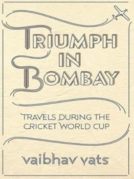 Hardcover Triumph in Bombay: Travels During the Cricket World Cup Book