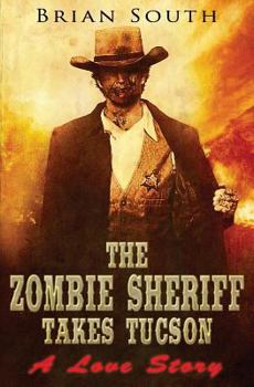 The Zombie Sheriff Takes Tucson: A Love Story