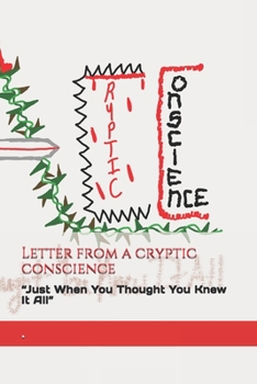 Paperback Letter From A Cryptic Conscience: Just When You Thought You Knew It All Book