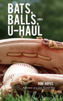 Paperback Bats, Balls, and a U-Haul: Reflections from a grey haired man Book