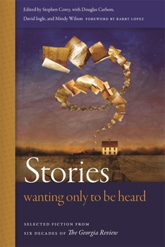 Paperback Stories Wanting Only to Be Heard: Selected Fiction from Six Decades of the Georgia Review Book