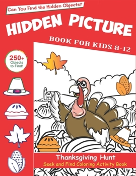 Hidden Picture Book for Kids 8-12, Thanksgiving Hunt Seek And Find Coloring Activity Book: Best Holiday Gift Hide And Seek Picture Puzzles With ... Spy Them All? (Thanksgiving Activity Book)