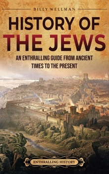 Hardcover History of the Jews: An Enthralling Guide from Ancient Times to the Present Book