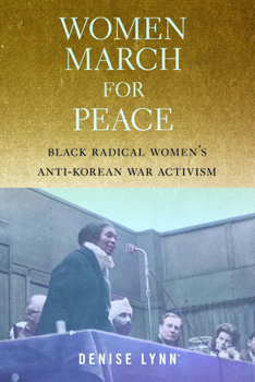 Paperback Women March for Peace: Black Radical Women's Anti-Korean War Activism Book