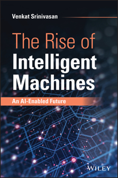 Hardcover The Rise of Intelligent Machines: An Ai-Enabled Future Book