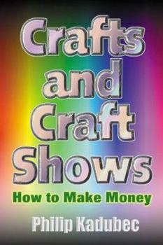 Paperback Crafts and Craft Shows: How to Make Money Book