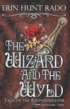 The Wizard and the Wyld - Tales of the Ravensdaughter Adventure #3 - Book #3 of the Tales of the Ravensdaughter