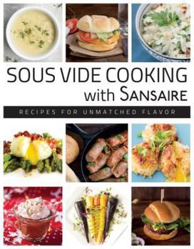 Hardcover Sous Vide Cooking with Sansaire: Recipes for Unmatched Flavor Book