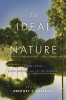 Hardcover The Ideal of Nature: Debates about Biotechnology and the Environment Book