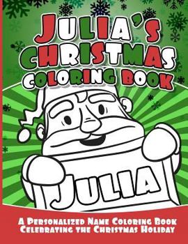 Julia's Christmas Coloring Book: A Personalized Name Coloring Book Celebrating the Christmas Holiday