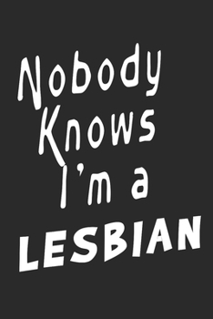 Paperback Nobody Knows I'm A Lesbian: (6x9 Journal): College Ruled Lined Writing Notebook, 120 Pages Book