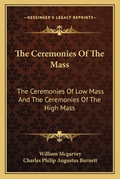 The Ceremonies of the Mass: Arranged Conformably to the Rubrics of the Book of Common Prayer