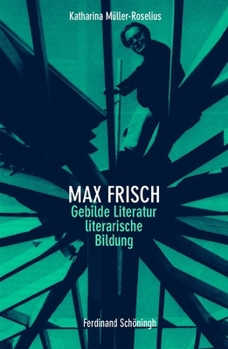 Paperback Max Frisch: Gebilde Literatur - Literarische Bildung [German] Book
