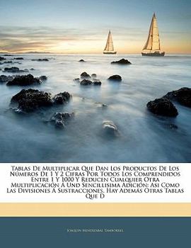 Paperback Tablas De Multiplicar Que Dan Los Productos De Los Números De 1 Y 2 Cifras Por Todos Los Comprendidos Entre 1 Y 1000 Y Reducen Cualquier Otra Multipli [Spanish] Book