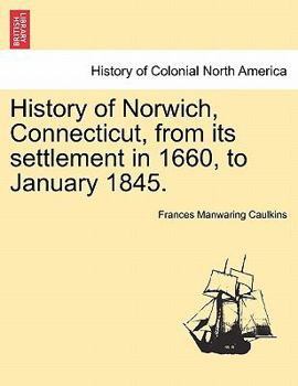 Paperback History of Norwich, Connecticut, from Its Settlement in 1660, to January 1845. Book