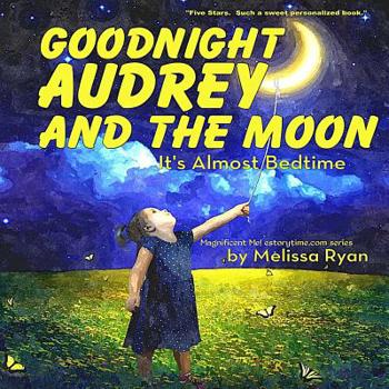 Paperback Goodnight Audrey and the Moon, It's Almost Bedtime: Personalized Children's Books, Personalized Gifts, and Bedtime Stories Book