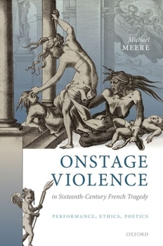 Hardcover Onstage Violence in Sixteenth-Century French Tragedy: Performance, Ethics, Poetics Book