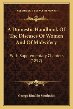 A Domestic Handbook Of The Diseases Of Women And Of Midwifery: With Supplementary Chapters