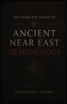 The Complete Guide to Ancient Near East Demonology