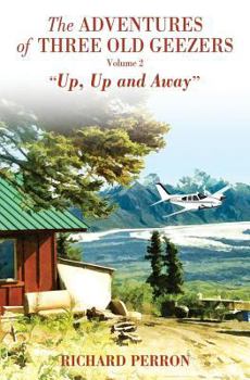 Paperback The Adventures of Three Old Geezers - Volume II - Up, Up and Away Book