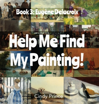 Hardcover Eugène Delacroix: Help Me Find My Painting Book #3 Book