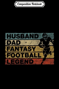 Composition Notebook: Husband Dad Fantasy Football Legend funny men vintage  Journal/Notebook Blank Lined Ruled 6x9 100 Pages
