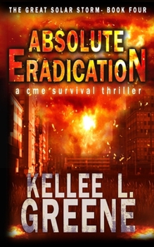 Absolute Eradication - A CME Survival Thriller - Book #4 of the Great Solar Storm