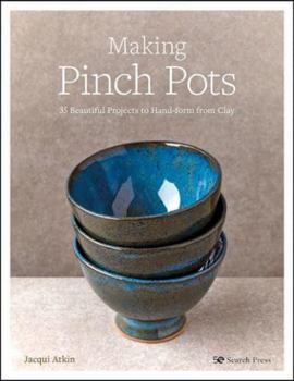 Paperback Making Pinch Pots: 35 beautiful projects to hand-form from clay Book