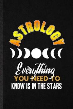 Paperback Astrology Everything You Need to Know Is in the Stars: Funny Blank Lined Notebook/ Journal For Astrology Zodiac Sign, Constellation Reader, Inspiratio Book